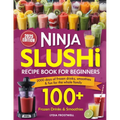 Ninja Slushi Recipe Book for Beginners: 2000 Days of Frozen Drinks, Smoothies & Fun for the Whole Family