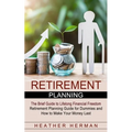Retirement Planning: The Brief Guide to Lifelong Financial Freedom (Retirement Planning Guide for Dummies and How to Make Your Money Last)