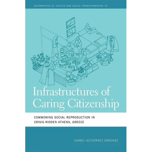 Infrastructures of Caring Citizenship: Commoning Social Reproduction in Crisis-Ridden Athens, Greece