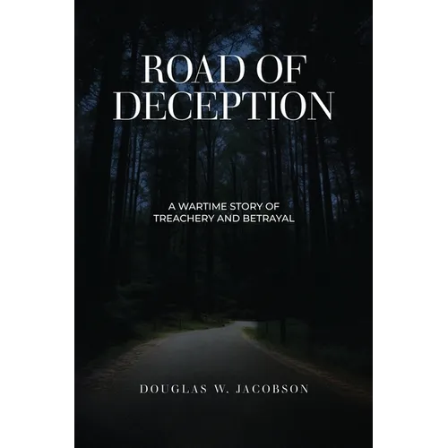 Road of Deception: A Wartime Story of Treachery and Betrayal