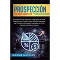 Prospección: Incrementa tus Ingresos y Aprende a Tener Operaciones Comerciales Indefinidamente de Clientes Utilizando Llamadas en Frio, Ventas Sociale
