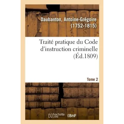 Traité Pratique Du Code d'Instruction Criminelle. Tome 2