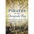 Pirates of the Chesapeake Bay: From the Colonial Era to the Oyster Wars