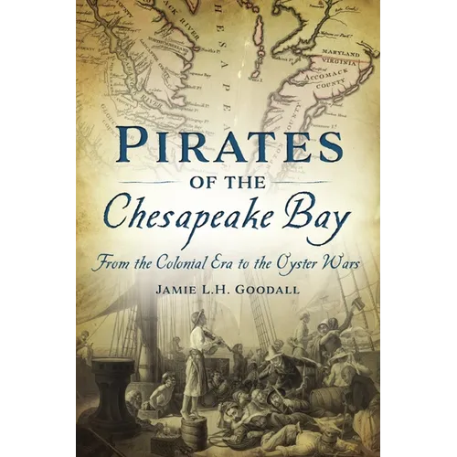 Pirates of the Chesapeake Bay: From the Colonial Era to the Oyster Wars
