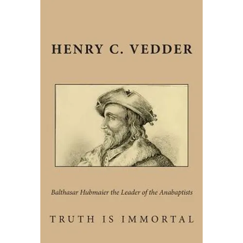 Balthasar Hubmaier the Leader of the Anabaptists