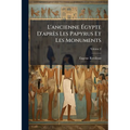 L'ancienne Égypte D'après Les Papyrus Et Les Monuments; Volume 2