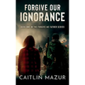 Forgive Our Ignorance