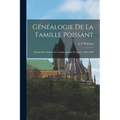 Généalogie De La Famille Poissant: Depuis Son Origine En Canada, Jusqu'à Nos Jours, 1684-1909