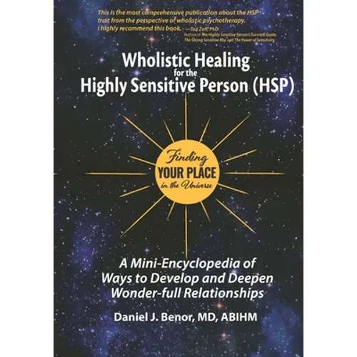 Wholistic Healing for the Highly Sensitive Person (HSP): Finding Your Place in the Universe: A Mini-Encyclopedia of Ways to Develop and Deepen Wonder-