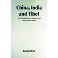 China, India and Tibet: The Significant Choices and Uncertain Future