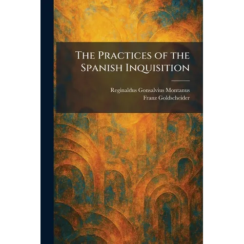 The Practices of the Spanish Inquisition