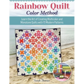 Rainbow Quilt Color Method: Learn the Art of Creating Multicolor and Monotone Quilts with 15 Modern Patterns