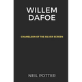 Willem Dafoe: Chameleon of the Silver Screen