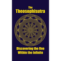 The Theosophisutra: Discovering the One Within the Infinite
