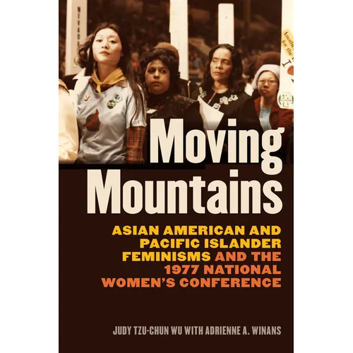 Moving Mountains: Asian American and Pacific Islander Feminisms and the 1977 National Women's Conference