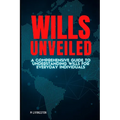 Wills Unveiled: A Comprehensive Guide to Understanding Wills for Everyday Individuals