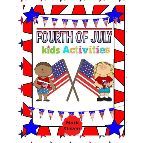 Fourth Of July Kids Activities: 4th Of July book Activities, Coloring Pages, Search Words, Games and More!