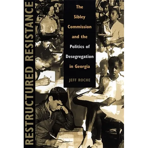 Restructured Resistance: The Sibley Commission and the Politics of Desegregation in Georgia