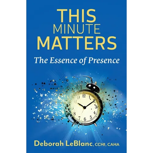 This Minute Matters--The Essence of Presence