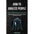 How to Analyze People: Learn the Art of Manipulation Using Dark Psychology Secrets (Including Brainwashing, Mind Control, Hypnotic Language a
