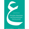 Zwischen Islamismus Und Eurozentrismus: Mosaiksteine Zu Einem Bild Arabisch-Islamischen Erbes