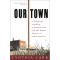 Our Town: A Heartland Lynching, a Haunted Town, and the Hidden History of White America