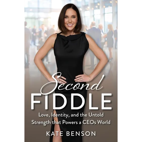 Second Fiddle: Love, Identity and Untold Strength That Powers a CEOs World