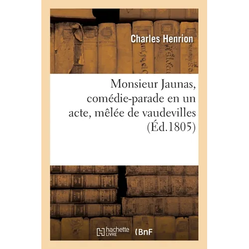 Monsieur Jaunas, comédie-parade en un acte, mêlée de vaudevilles