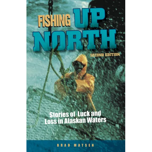 Fishing Up North: Stories of Luck and Loss in Alaskan Waters