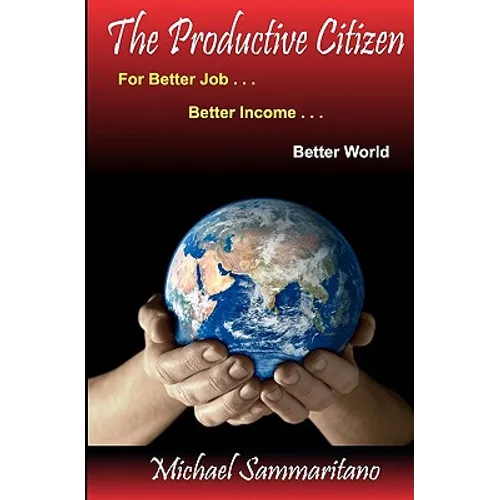 The Productive Citizen: For Better Job...Better Income...Better World