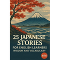 25 Japanese Stories for English Learners: Wisdom and Vocabulary (B1/B2)
