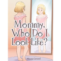 Mommy, Who Do I Look Like?