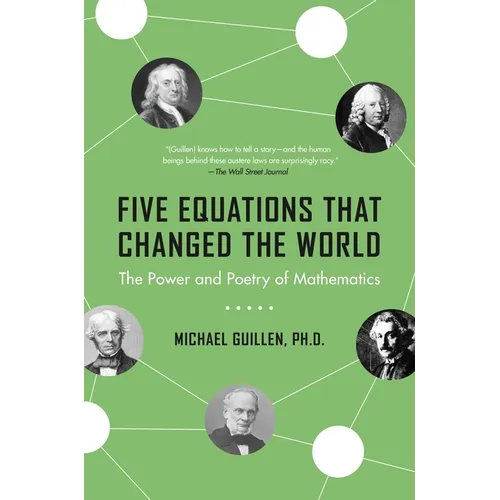 Five Equations That Changed the World: The Power and Poetry of Mathematics
