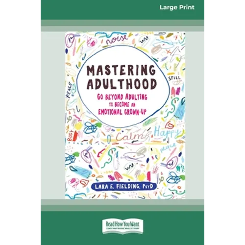 Mastering Adulthood: Go Beyond Adulting to Become an Emotional Grown-Up (16pt Large Print Edition) - Paperback