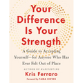 Your Difference Is Your Strength: A Guide to Accepting Yourself--For Anyone Who Has Ever Felt Out of Place