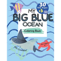 My BIG BLUE OCEAN COLORING BOOK: BIG Educational coloring book for children age 3+, Ocean creatures, + 5 BONUS beach themed pages,