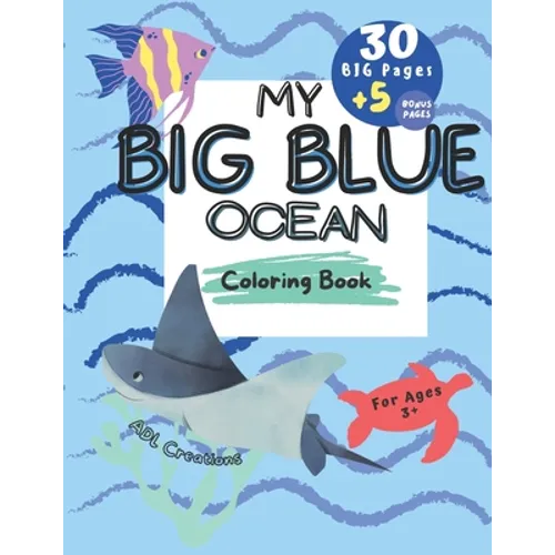 My BIG BLUE OCEAN COLORING BOOK: BIG Educational coloring book for children age 3+, Ocean creatures, + 5 BONUS beach themed pages, - Paperback