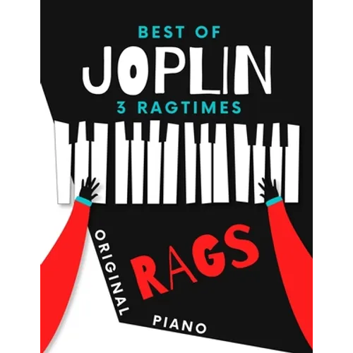Best of JOPLIN * 3 Ragtimes * Original Rags Piano: Maple Leaf Rag * The Entertainer * Elite Syncopations * Two Versions: Bigger and Smaller Sheet Musi