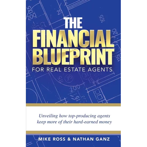 The Financial Blueprint for Real Estate Agents: Unveiling How Top Producing Agents Keep More of Their Hard Earned Money
