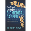 The Joy of Letting Go of Your Biomedical Career: The Ultimate Quitter's Guide to Flourish Without the Burnout