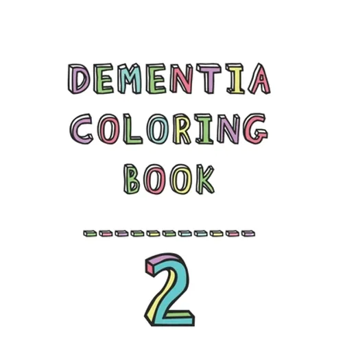 Dementia coloring book 2: 2nd Edition Dementia & Alzheimers Colouring Booklet Calming Anti-Stress and memory loss activity pad for the elderly