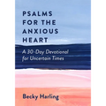 Psalms for the Anxious Heart: A 30-Day Devotional for Uncertain Times