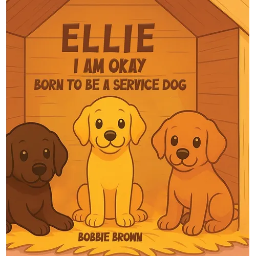 Ellie I Am Okay: Born to Be a Service Dog
