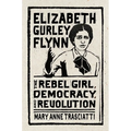 Elizabeth Gurley Flynn: The Rebel Girl, Democracy, and Revolution