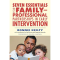 Seven Essentials for Family-Professional Partnerships in Early Intervention