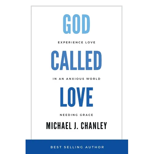 God Called Love: Experience Love In An Anxious World Needing Grace