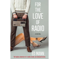 For the Love of Radio: The hapless adventure of a media-crazed, sex-obsessed moron.