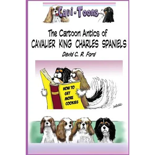 Cavi-Toons: The Cartoon Antics of Cavalier King Charles Spaniels: The Humorous Side of Two Cavaliers