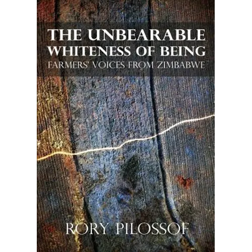 The Unbearable Whiteness of Being. Farmers' Voices from Zimbabwe