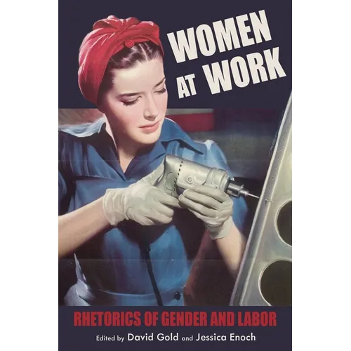 Women at Work: Rhetorics of Gender and Labor - Hardcover